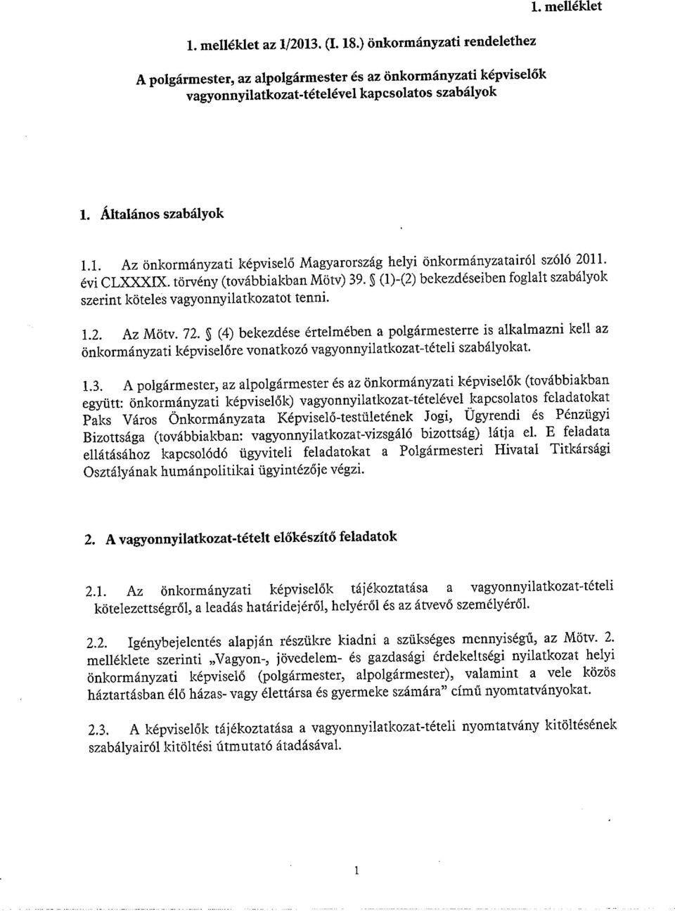 ~ (1)-(2) bekezdéseiben foglalt szabályok szerint köteles vagyonnyilatkozatot tenni. 1.2. Az Mötv. 72.