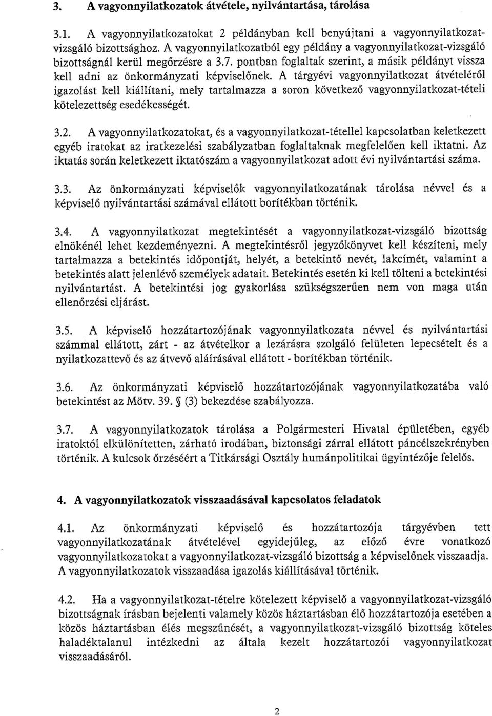 A tárgyévi vagyonnyilatkozat átvételéről igazolást kell kiállítani, mely tartalmazza a soron következő vagyonnyilatkozat-tételi kötelezettség esedékességét. 3.2.