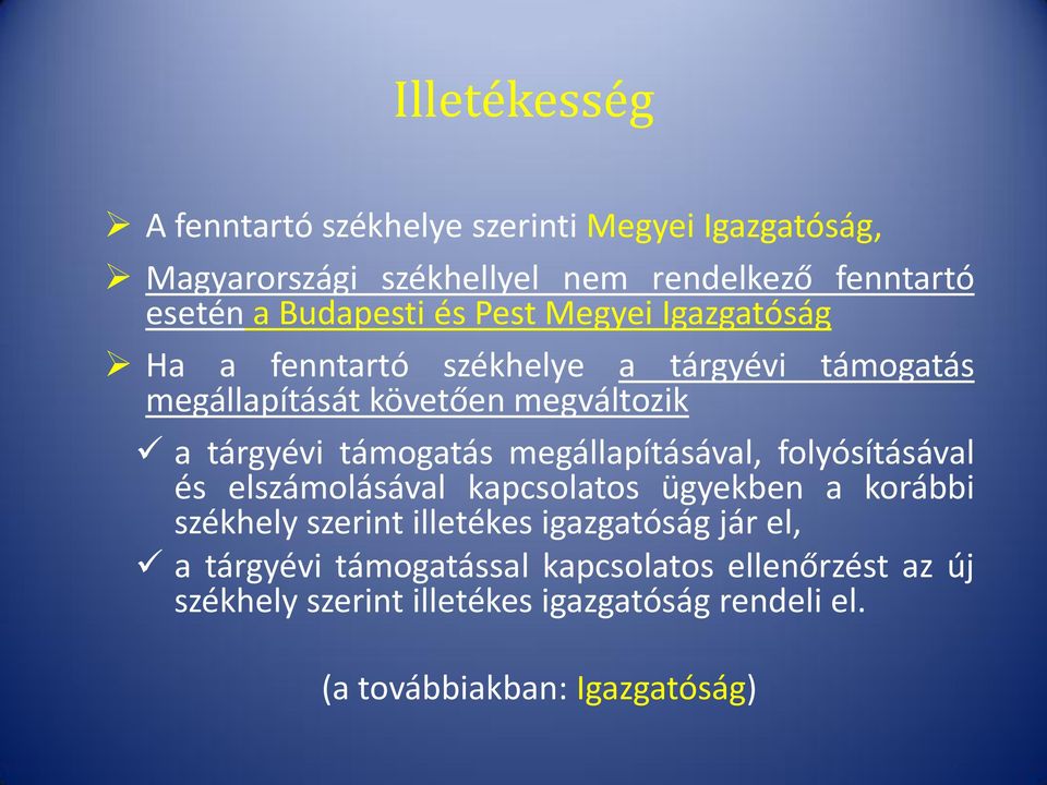 támogatás megállapításával, folyósításával és elszámolásával kapcsolatos ügyekben a korábbi székhely szerint illetékes igazgatóság