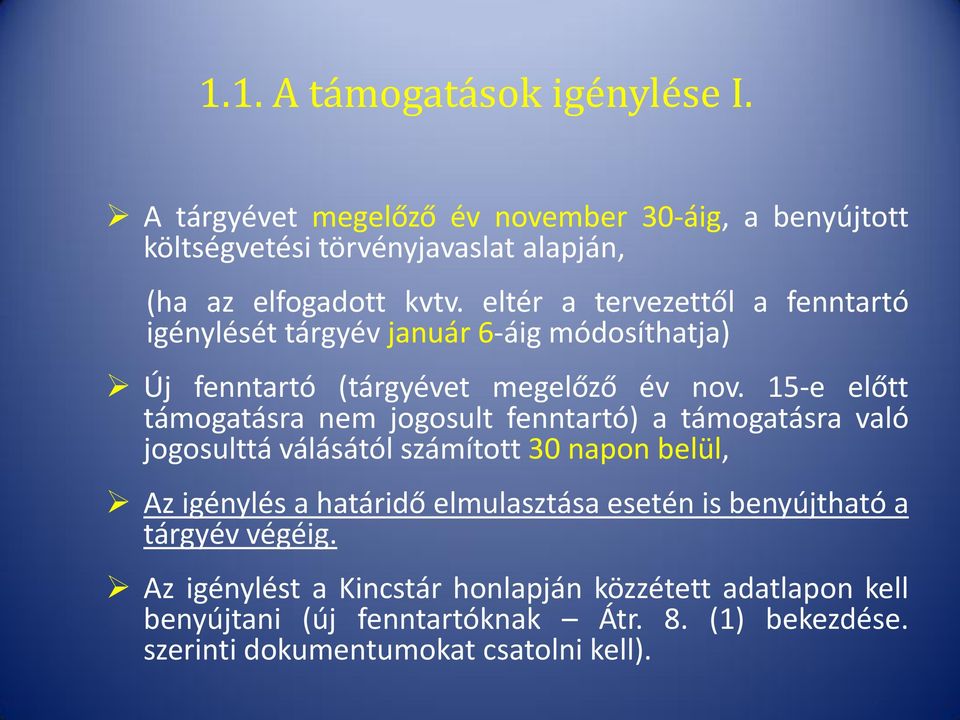 15-e előtt támogatásra nem jogosult fenntartó) a támogatásra való jogosulttá válásától számított 30 napon belül, Az igénylés a határidő elmulasztása