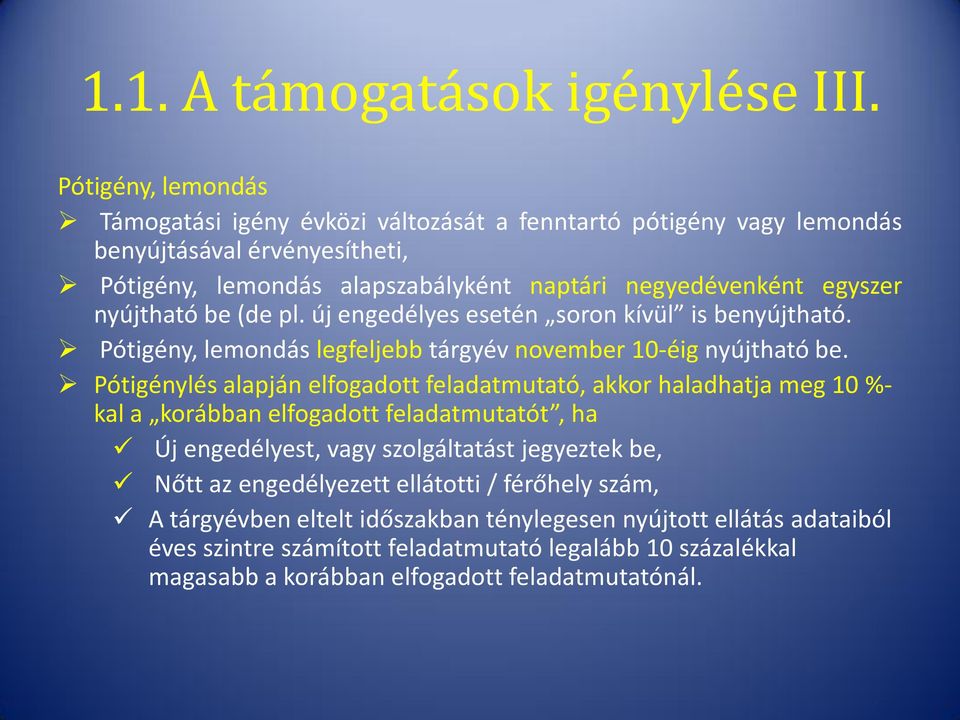 nyújtható be (de pl. új engedélyes esetén soron kívül is benyújtható. Pótigény, lemondás legfeljebb tárgyév november 10-éig nyújtható be.