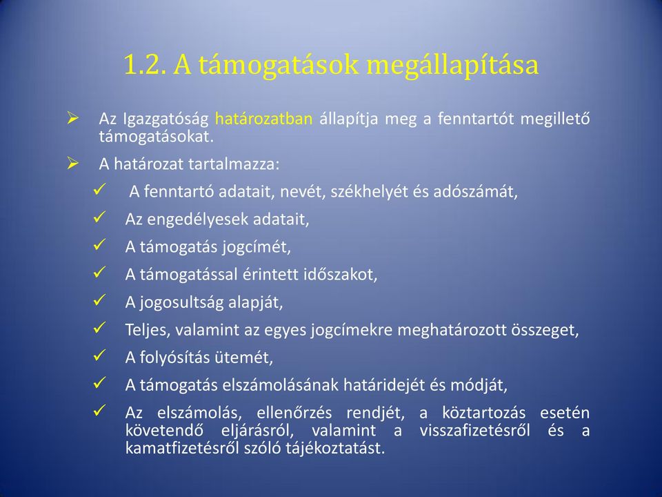 érintett időszakot, A jogosultság alapját, Teljes, valamint az egyes jogcímekre meghatározott összeget, A folyósítás ütemét, A támogatás