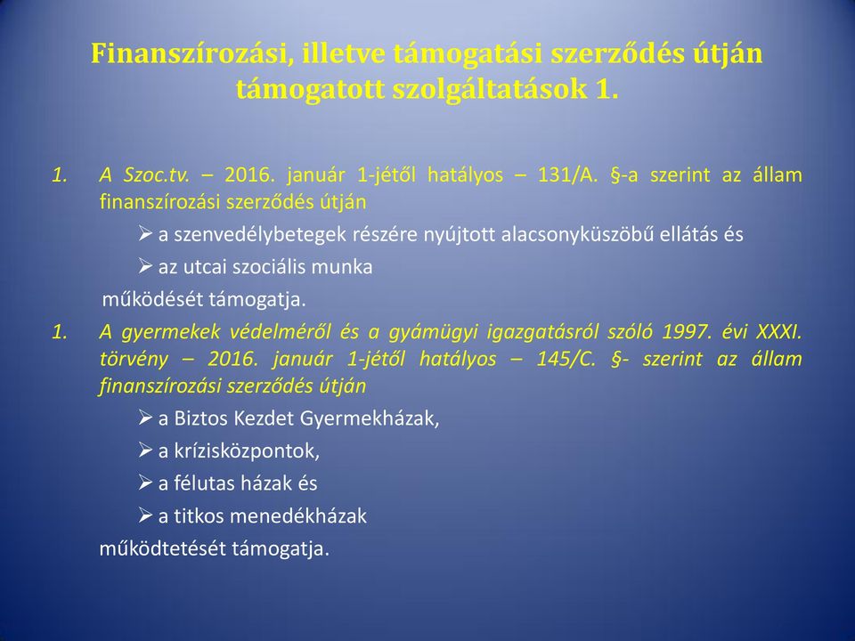 működését támogatja. 1. A gyermekek védelméről és a gyámügyi igazgatásról szóló 1997. évi XXXI. törvény 2016. január 1-jétől hatályos 145/C.