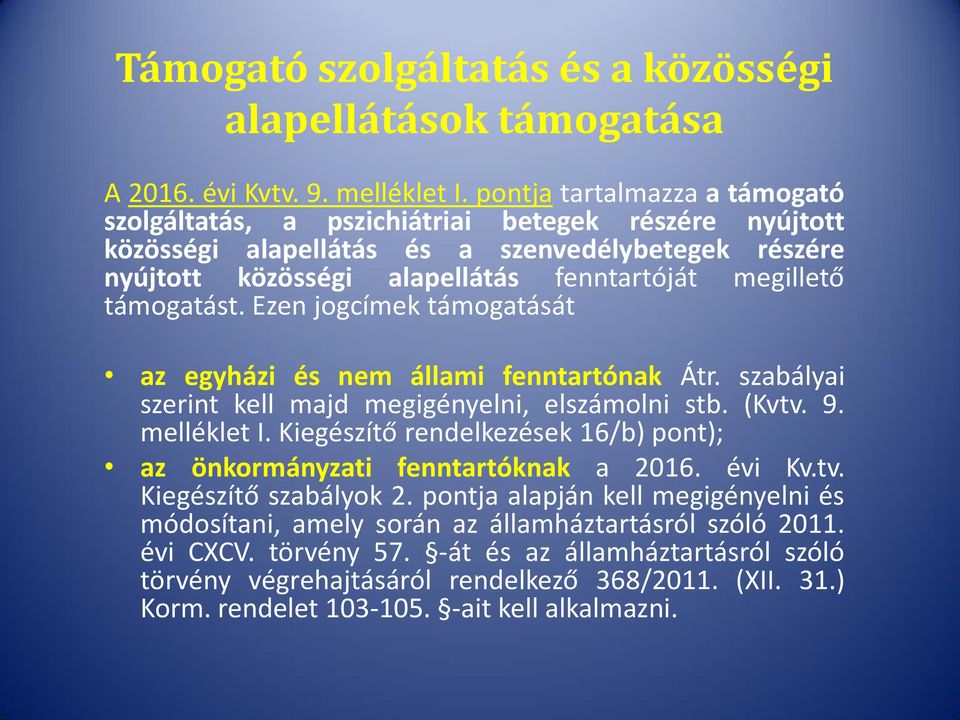 támogatást. Ezen jogcímek támogatását az egyházi és nem állami fenntartónak Átr. szabályai szerint kell majd megigényelni, elszámolni stb. (Kvtv. 9. melléklet I.