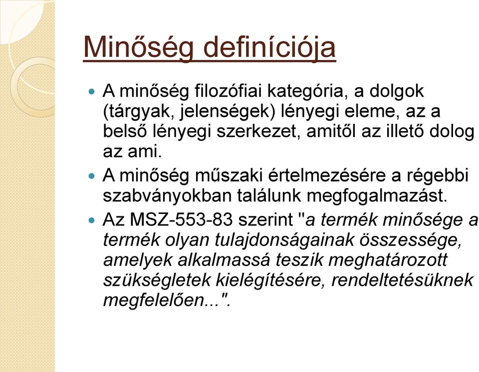 A minőség műszaki értelmezésére a régebbi szabványokban találunk megfogalmazást.