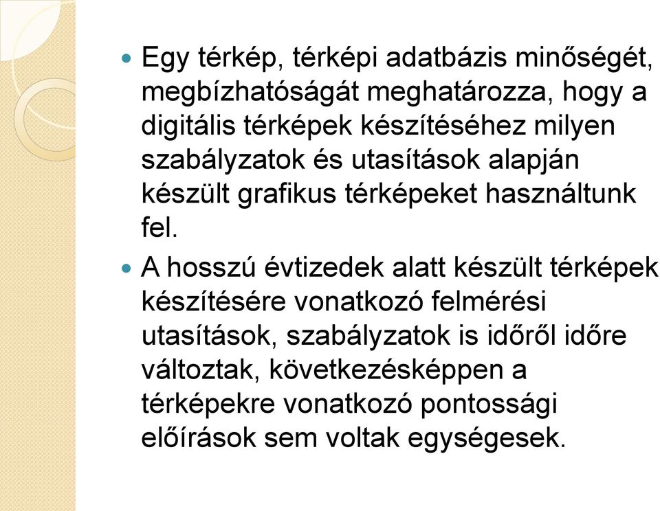 A hosszú évtizedek alatt készült térképek készítésére vonatkozó felmérési utasítások, szabályzatok is