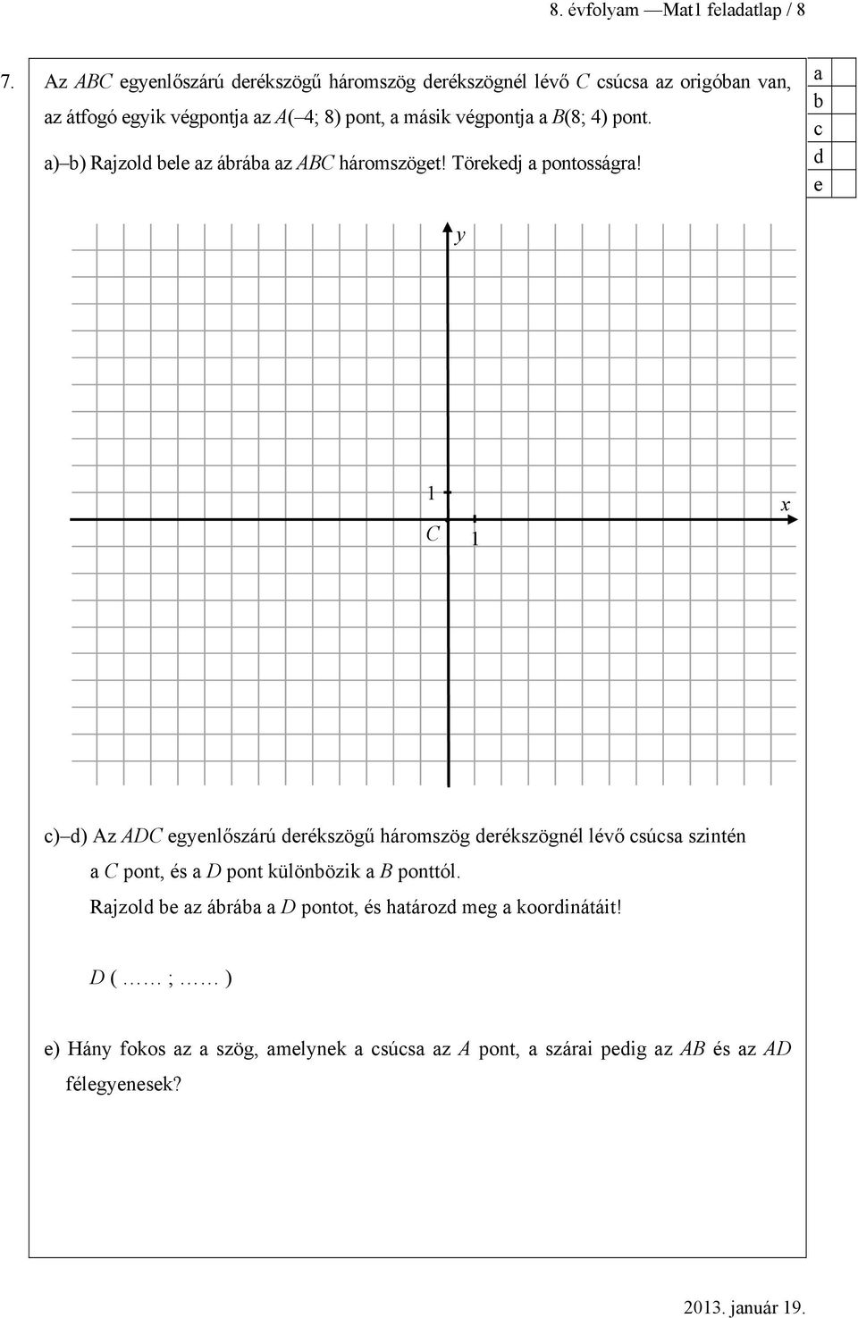 végpontj B(8; 4) pont. ) ) Rjzol ele z árá z ABC háromszöget! Törekej pontosságr!