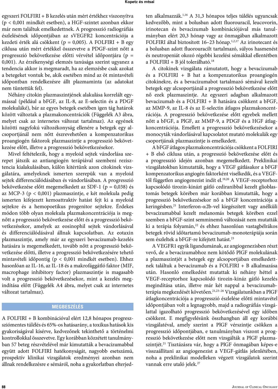 A FOLFIRI + B egy ciklusa után kel összevetve a PDGF-szint nőtt a progresszió bekövetkezése előtti vérvétel időpontjára (p =,1).