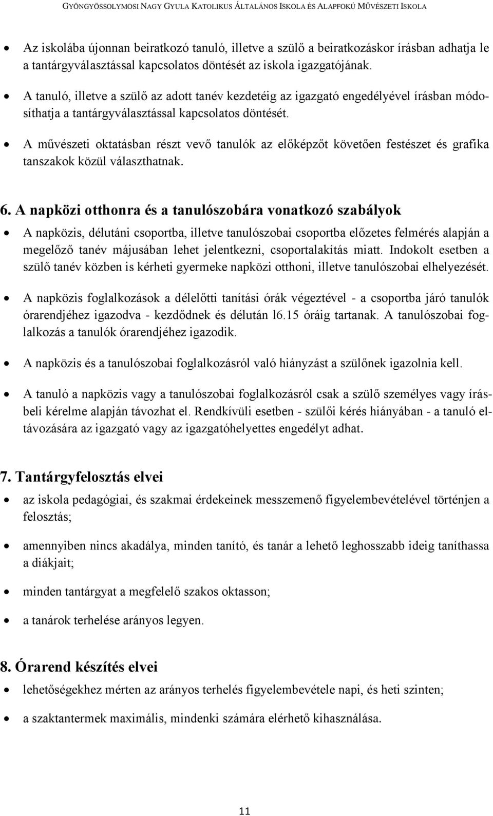 A művészeti oktatásban részt vevő tanulók az előképzőt követően festészet és grafika tanszakok közül választhatnak. 6.