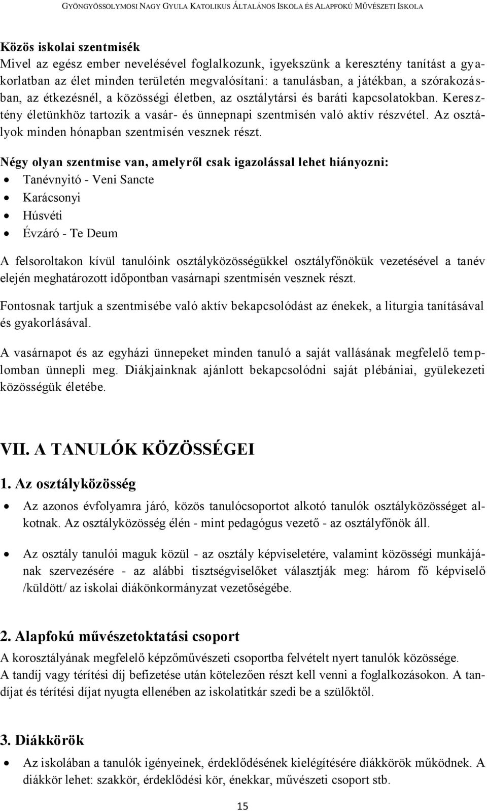 Az osztályok minden hónapban szentmisén vesznek részt.
