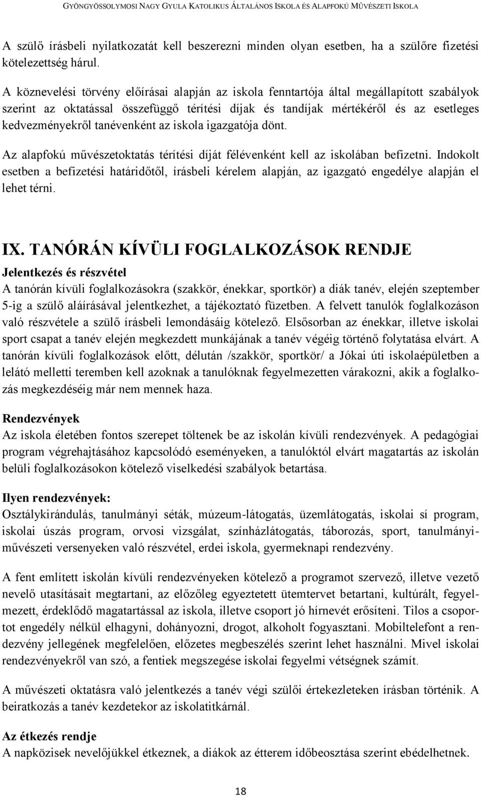 tanévenként az iskola igazgatója dönt. Az alapfokú művészetoktatás térítési díját félévenként kell az iskolában befizetni.