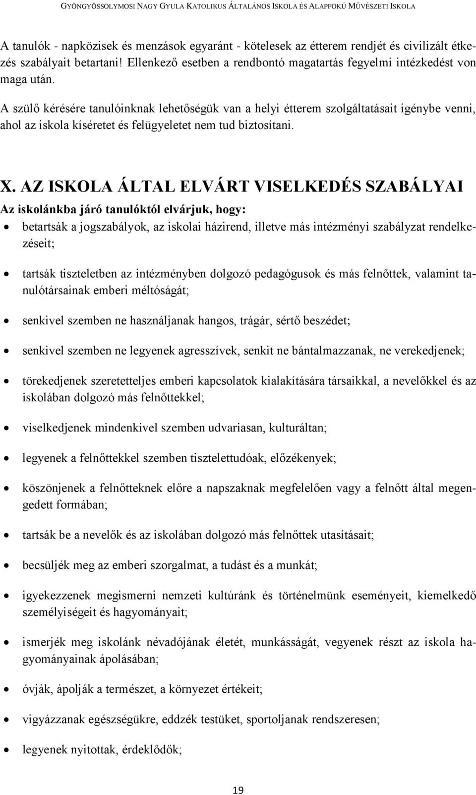 AZ ISKOLA ÁLTAL ELVÁRT VISELKEDÉS SZABÁLYAI Az iskolánkba járó tanulóktól elvárjuk, hogy: betartsák a jogszabályok, az iskolai házirend, illetve más intézményi szabályzat rendelkezéseit; tartsák