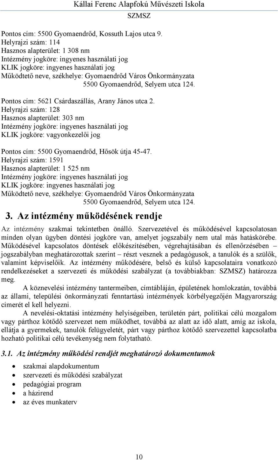 Gyomaendrőd, Selyem utca 124. Pontos cím: 5621 Csárdaszállás, Arany János utca 2.