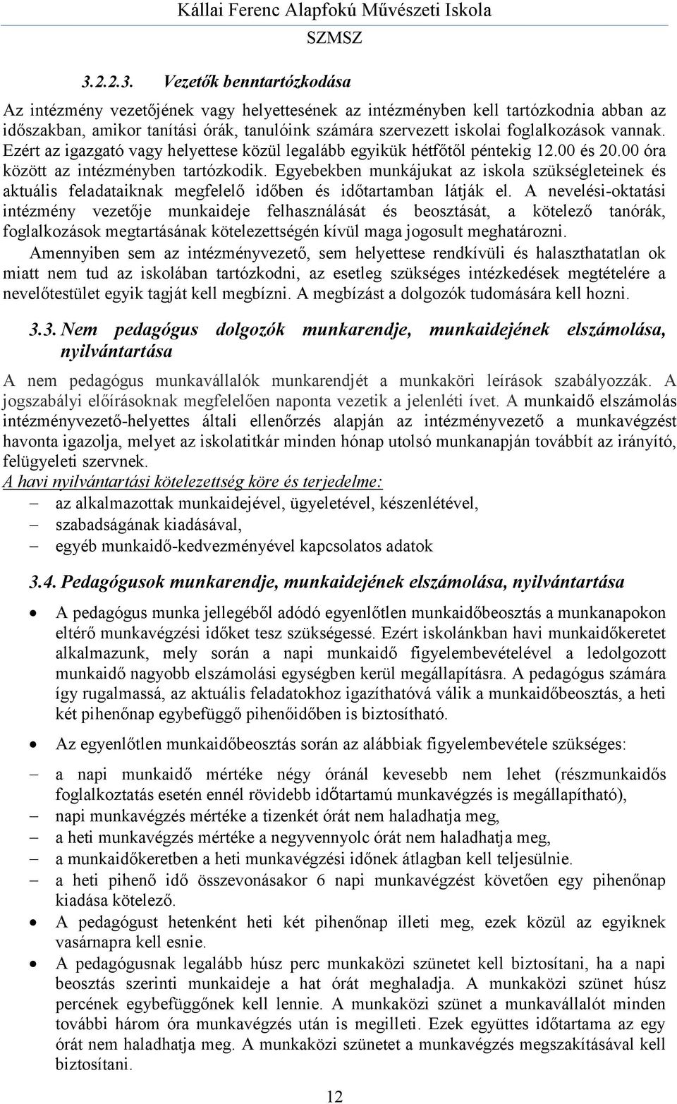 Egyebekben munkájukat az iskola szükségleteinek és aktuális feladataiknak megfelelő időben és időtartamban látják el.