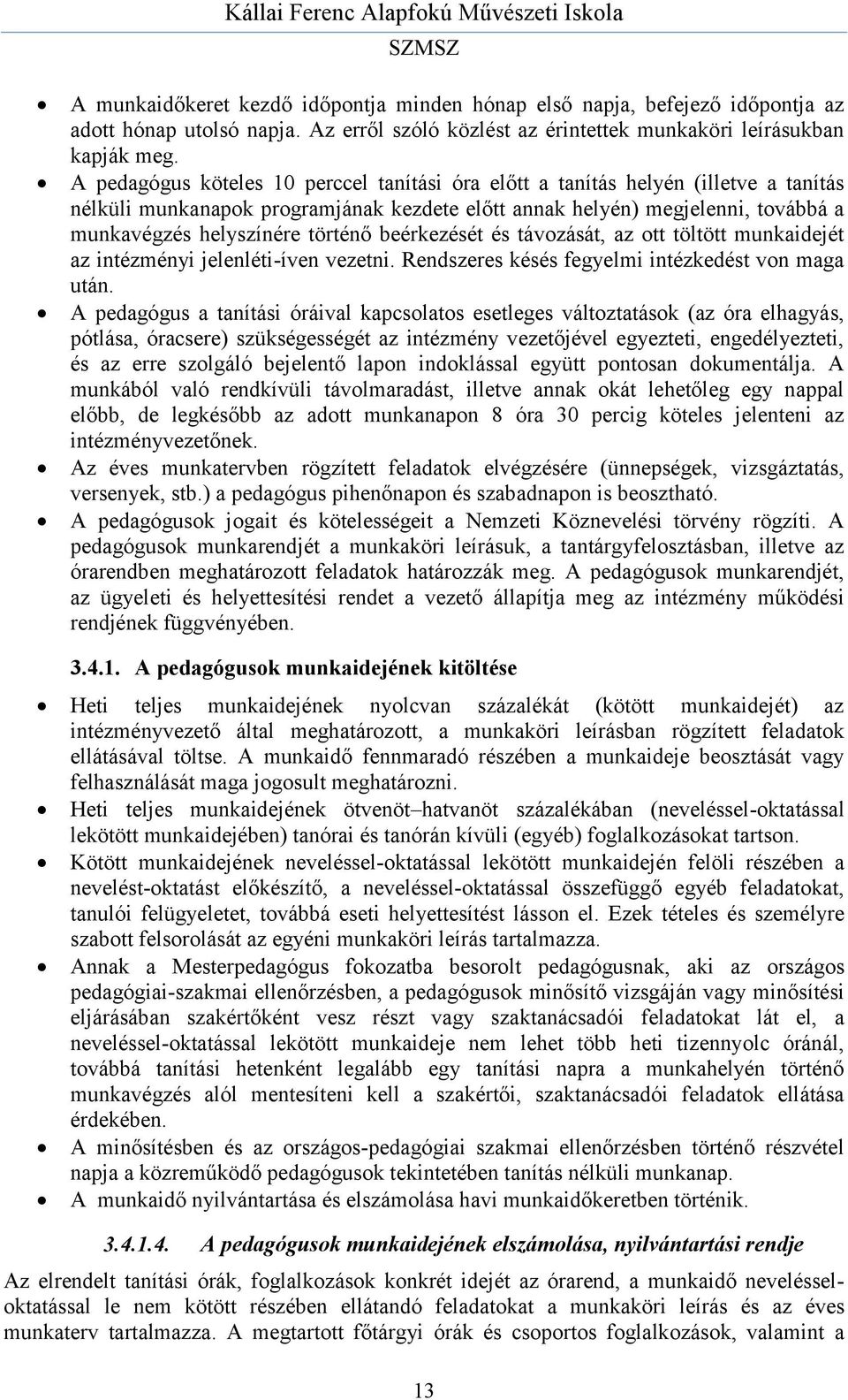 beérkezését és távozását, az ott töltött munkaidejét az intézményi jelenléti-íven vezetni. Rendszeres késés fegyelmi intézkedést von maga után.