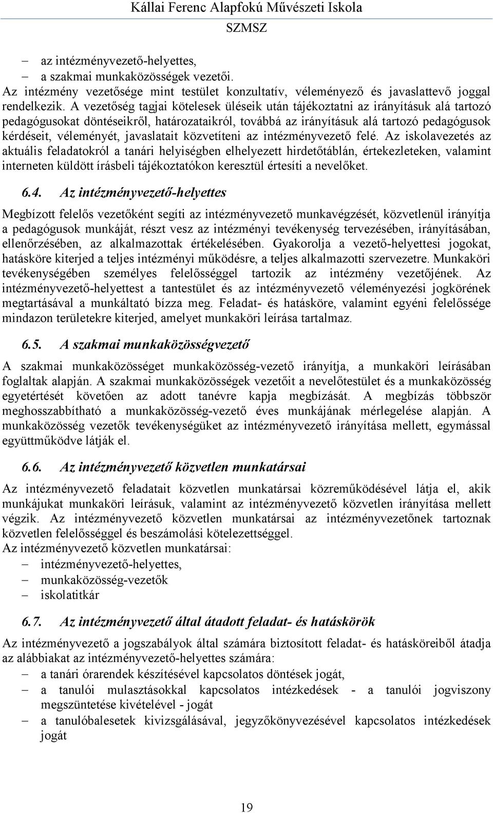 javaslatait közvetíteni az intézményvezető felé.