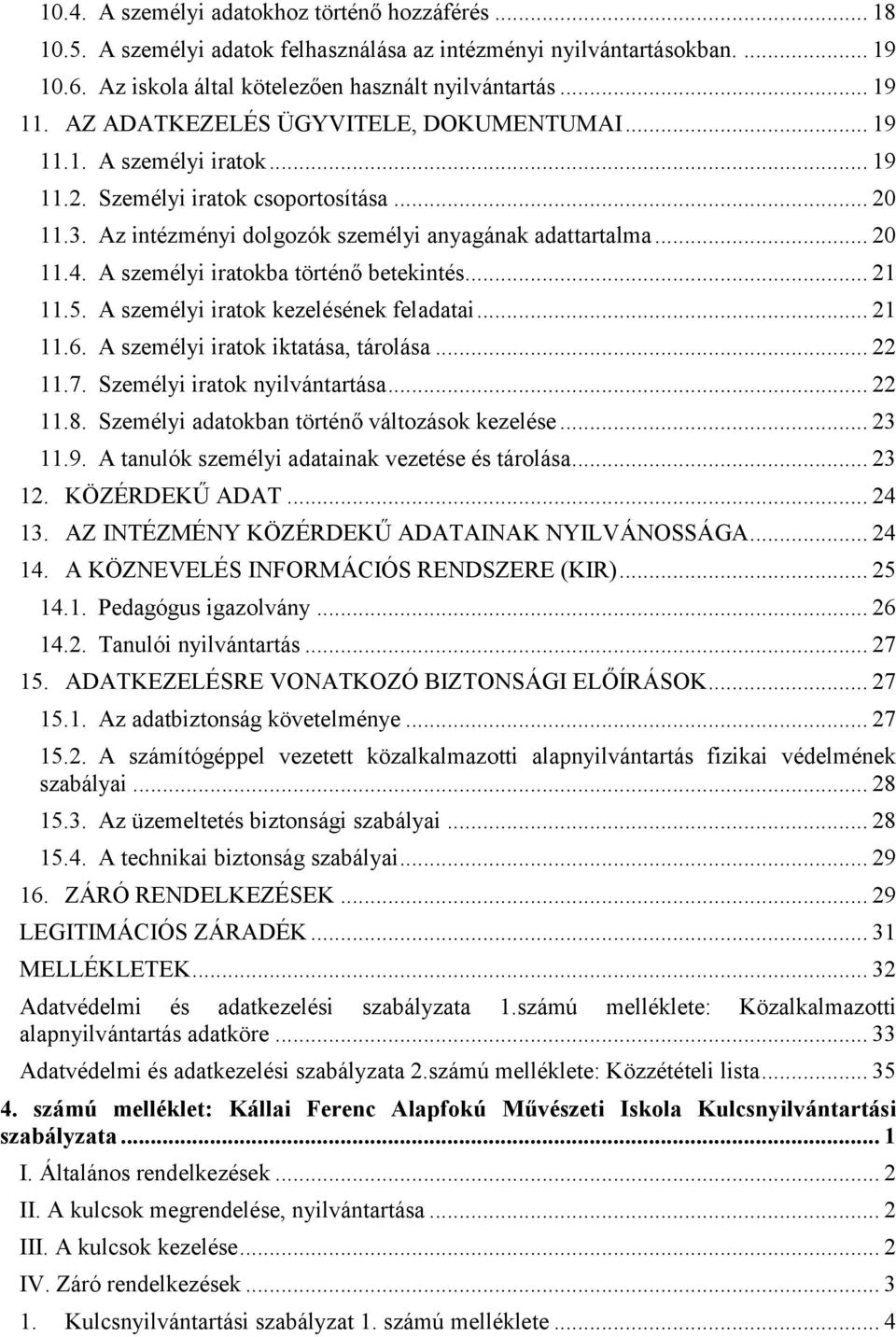 A személyi iratokba történő betekintés... 21 11.5. A személyi iratok kezelésének feladatai... 21 11.6. A személyi iratok iktatása, tárolása... 22 11.7. Személyi iratok nyilvántartása... 22 11.8.
