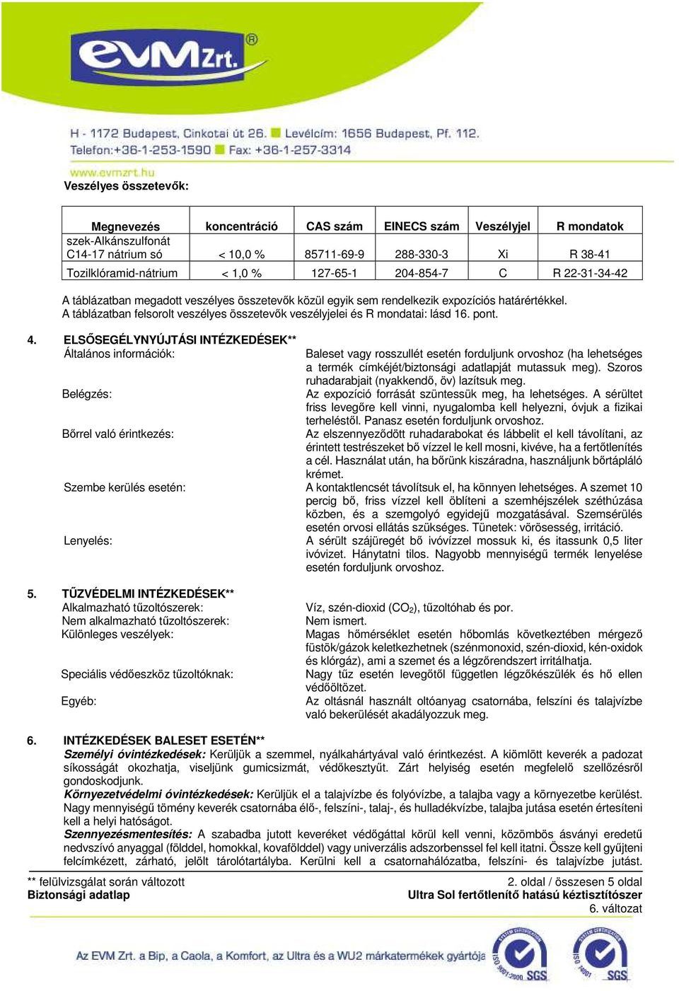 A táblázatban felsorolt veszélyes összetevık veszélyjelei és R mondatai: lásd 16. pont. 4.
