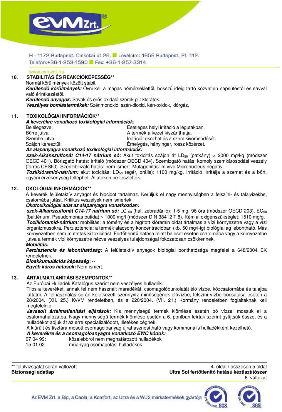 TOXIKOLÓGIAI INFORMÁCIÓK** A keverékre vonatkozó toxikológiai információk: Belélegezve: Esetleges helyi irritáció a légutakban. Bırre jutva: A termék a kezet kiszáríthatja.