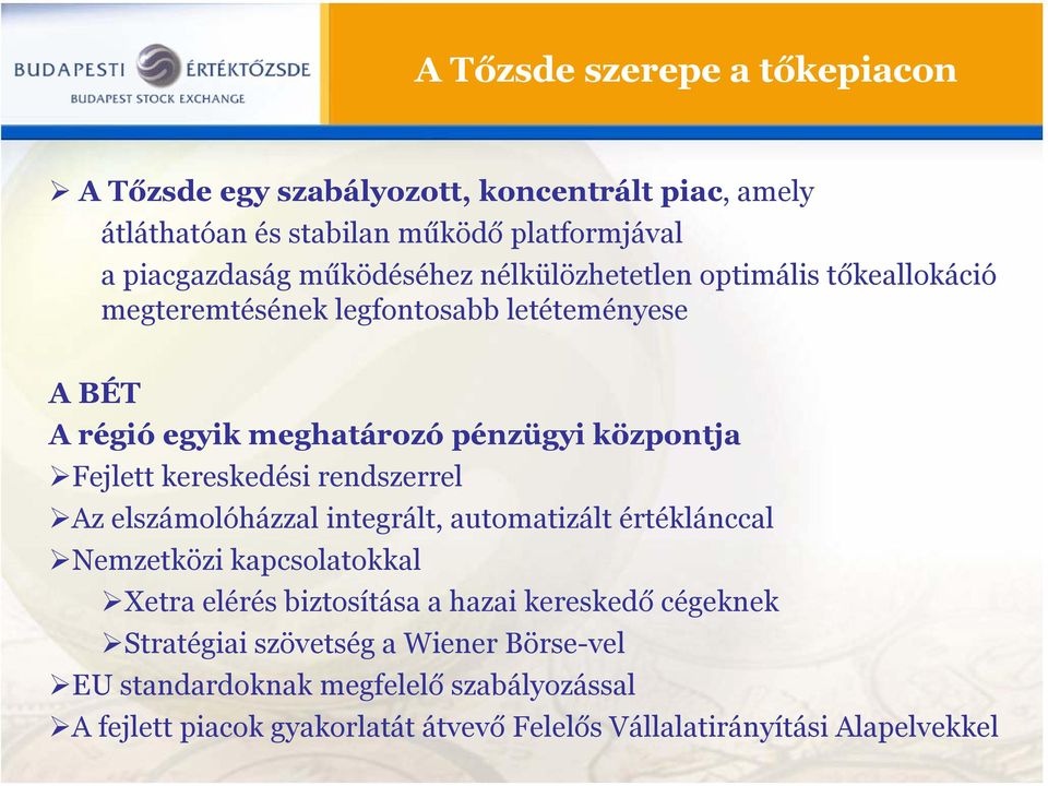 tőkeallokáció megteremtésének legfontosabb letéteményese A BÉT A régió egyik meghatározó pénzügyi központja!fejlett kereskedési rendszerrel!