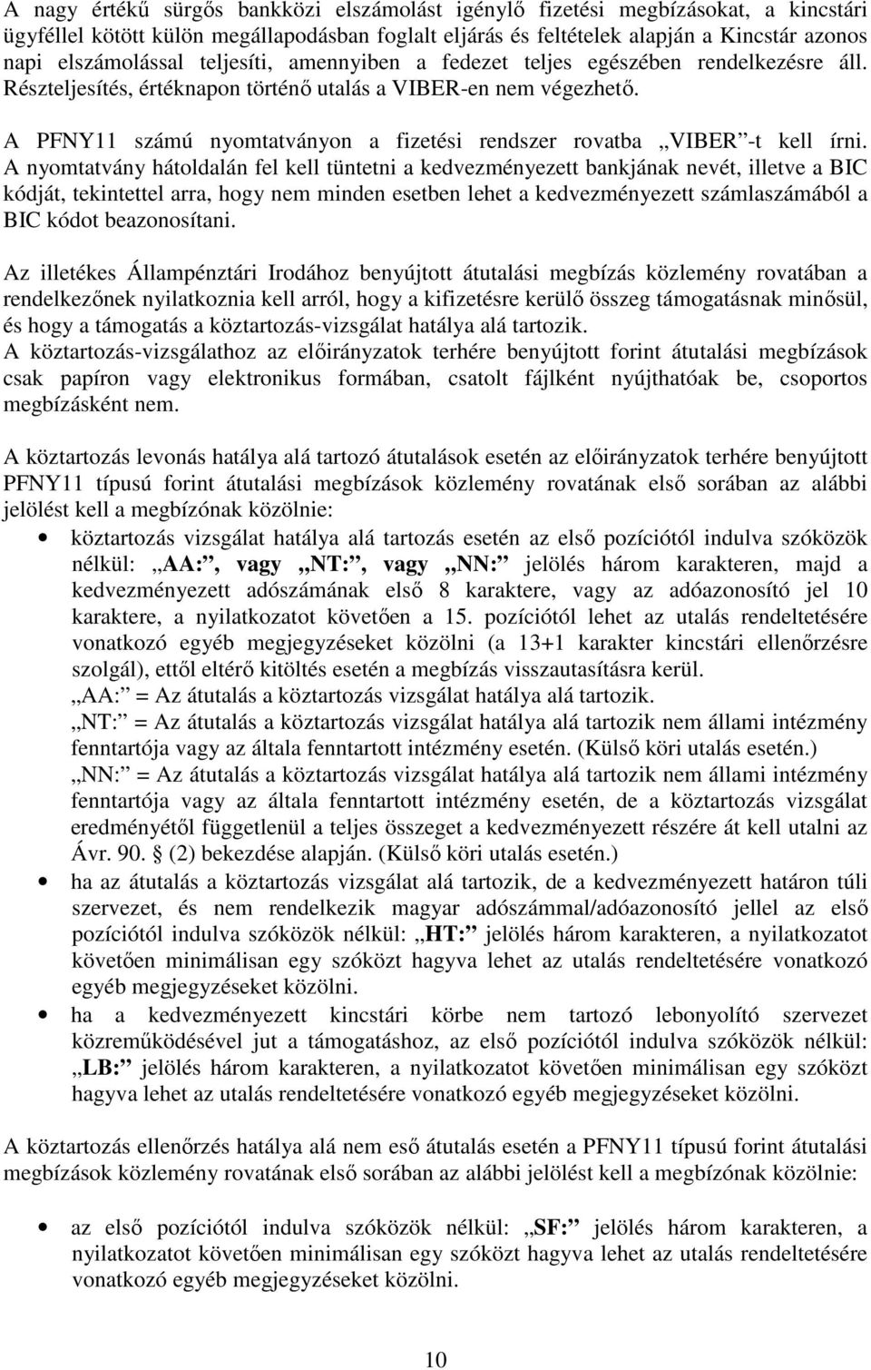 A PFNY11 számú nyomtatványon a fizetési rendszer rovatba VIBER -t kell írni.