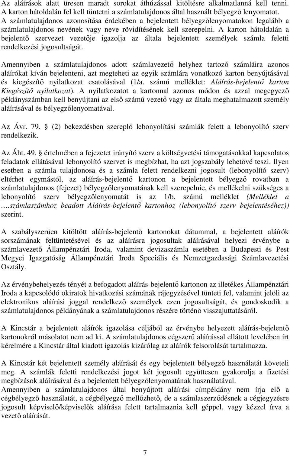 A karton hátoldalán a bejelentő szervezet vezetője igazolja az általa bejelentett személyek számla feletti rendelkezési jogosultságát.