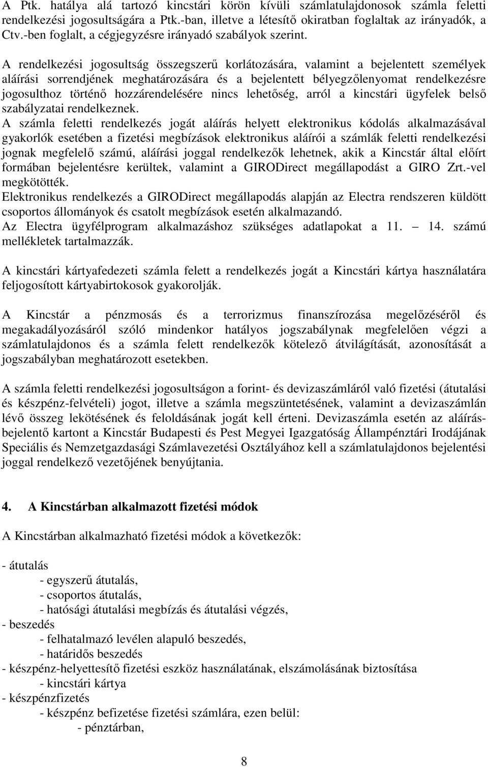 A rendelkezési jogosultság összegszerű korlátozására, valamint a bejelentett személyek aláírási sorrendjének meghatározására és a bejelentett bélyegzőlenyomat rendelkezésre jogosulthoz történő