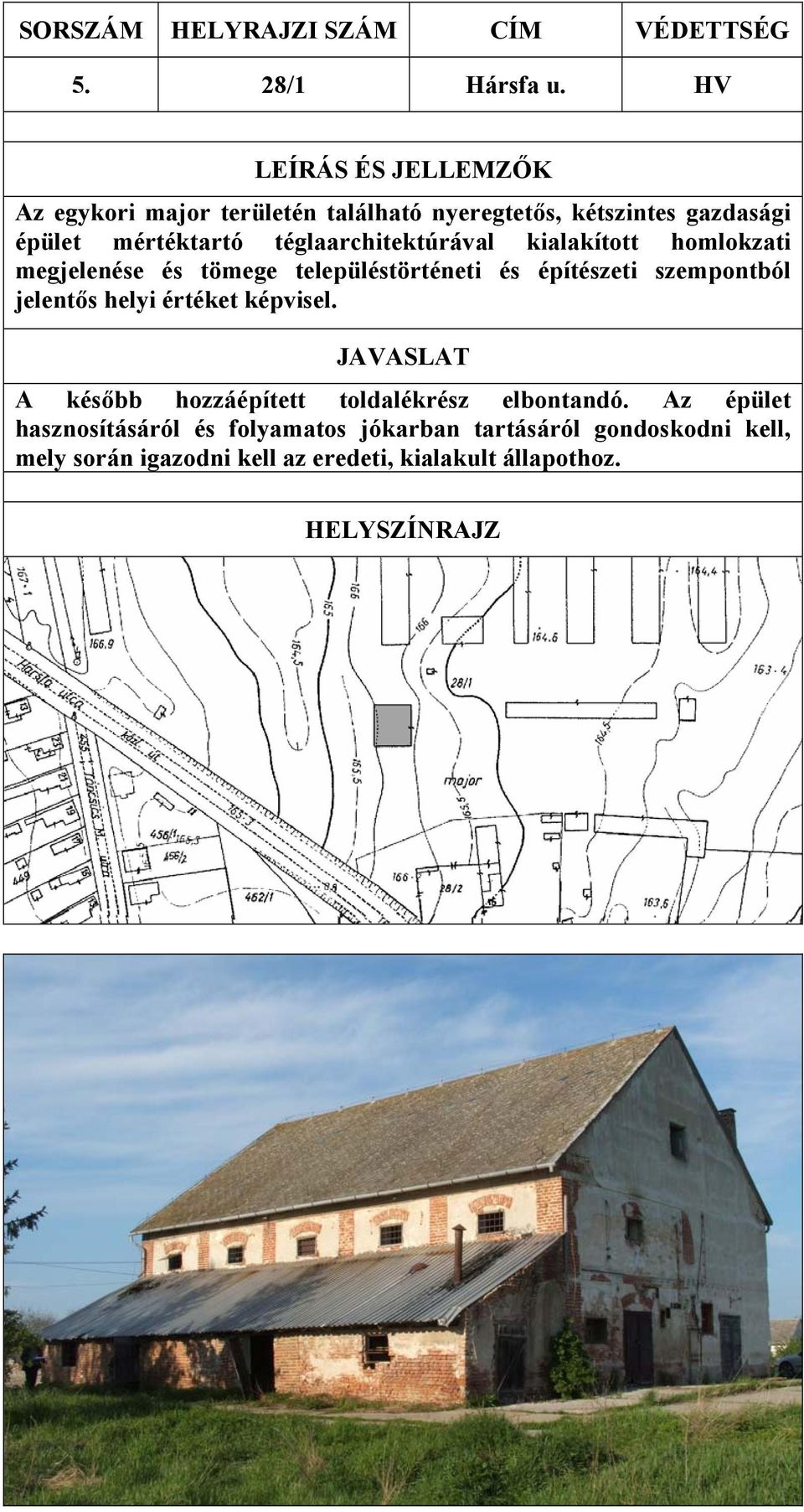 téglaarchitektúrával kialakított homlokzati megjelenése és tömege településtörténeti és építészeti szempontból