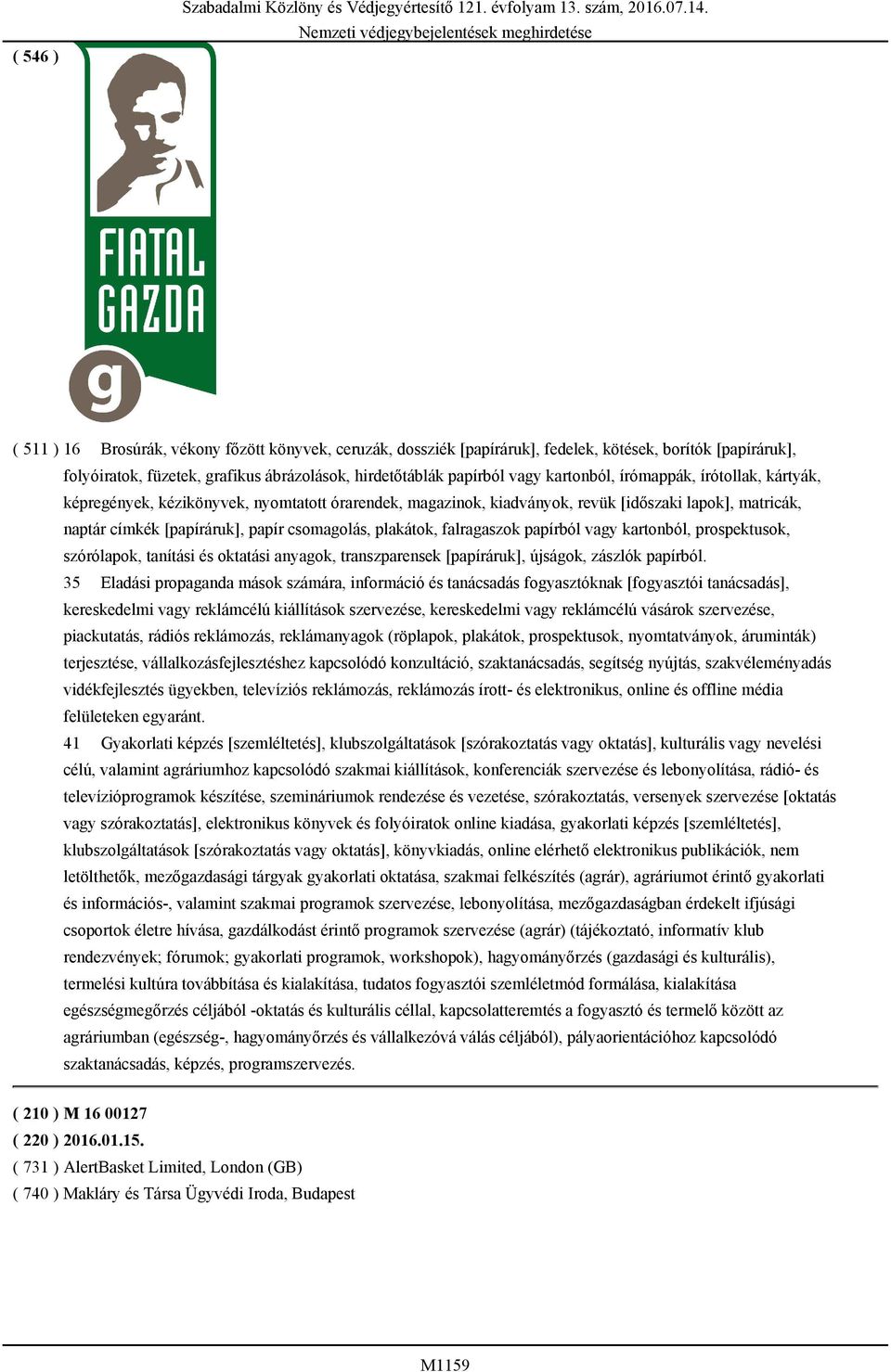hirdetőtáblák papírból vagy kartonból, írómappák, írótollak, kártyák, képregények, kézikönyvek, nyomtatott órarendek, magazinok, kiadványok, revük [időszaki lapok], matricák, naptár címkék