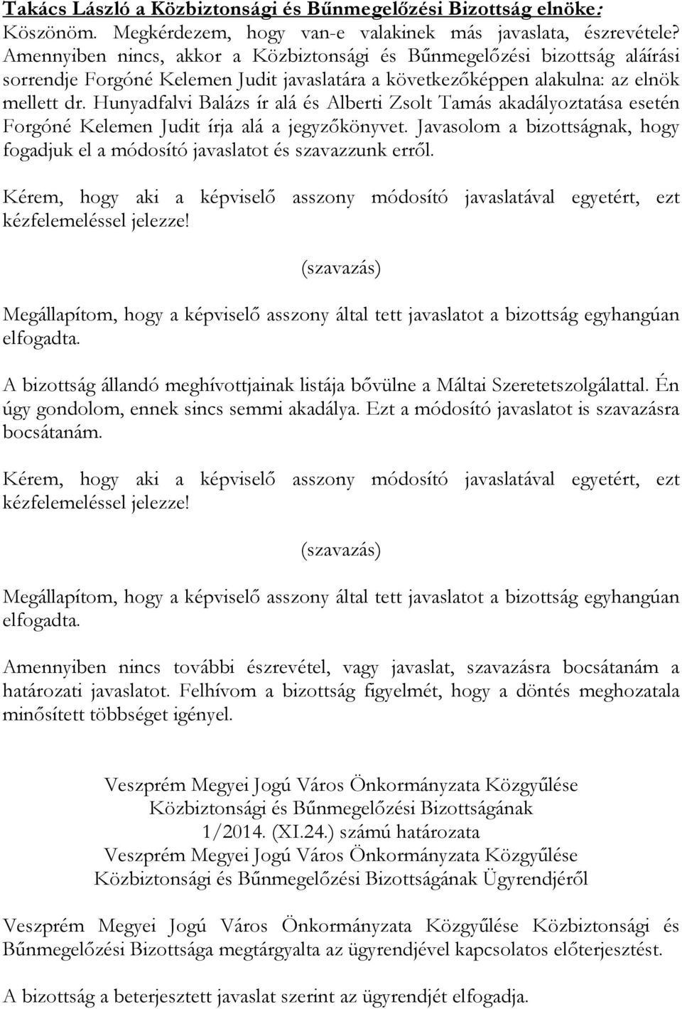 Hunyadfalvi Balázs ír alá és Alberti Zsolt Tamás akadályoztatása esetén Forgóné Kelemen Judit írja alá a jegyzőkönyvet.