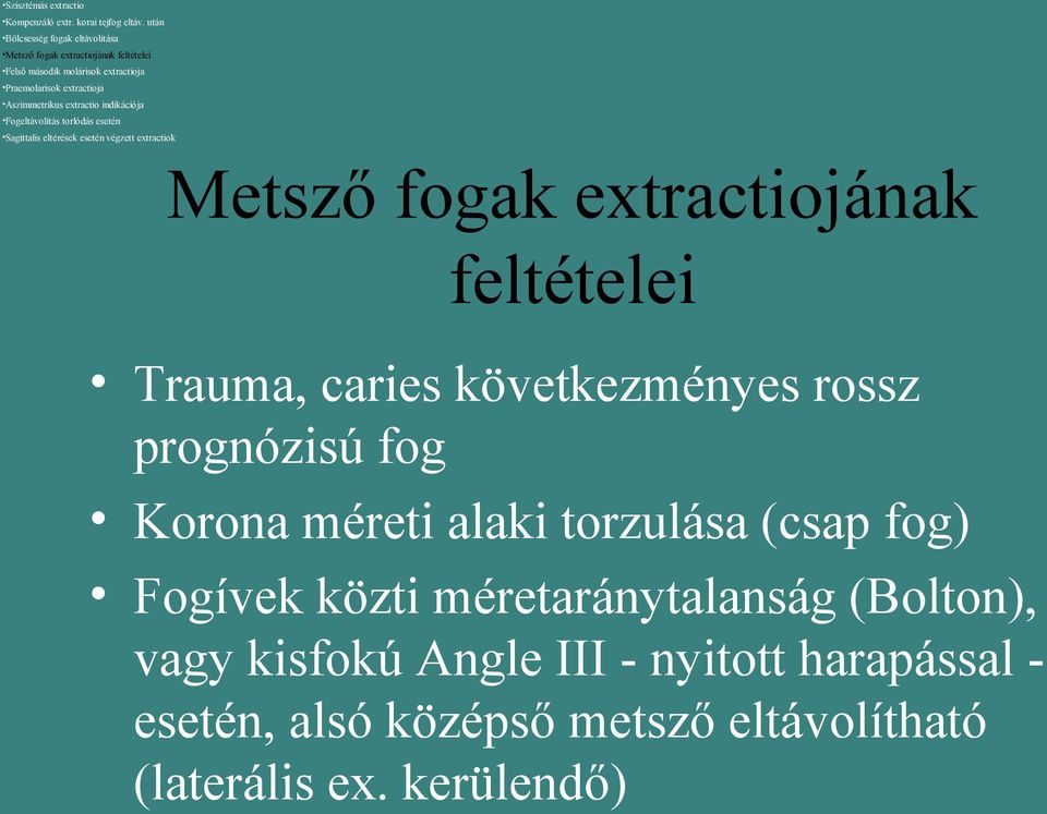 Aszimmetrikus extractio indikációja Fogeltávolítás torlódás esetén Sagittalis eltérések esetén végzett extractiok Metsző fogak extractiojának