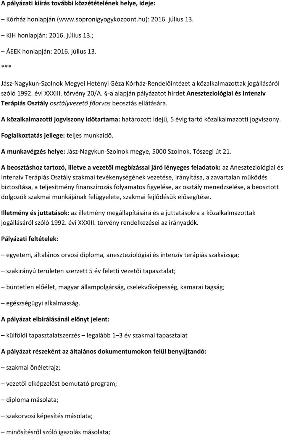 törvény 20/A. -a alapján pályázatot hirdet Aneszteziológiai és Intenzív Terápiás Osztály osztályvezető főorvos beosztás ellátására.