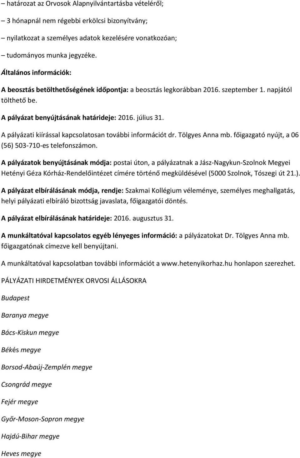 A pályázati kiírással kapcsolatosan további információt dr. Tölgyes Anna mb. főigazgató nyújt, a 06 (56) 503-710-es telefonszámon.