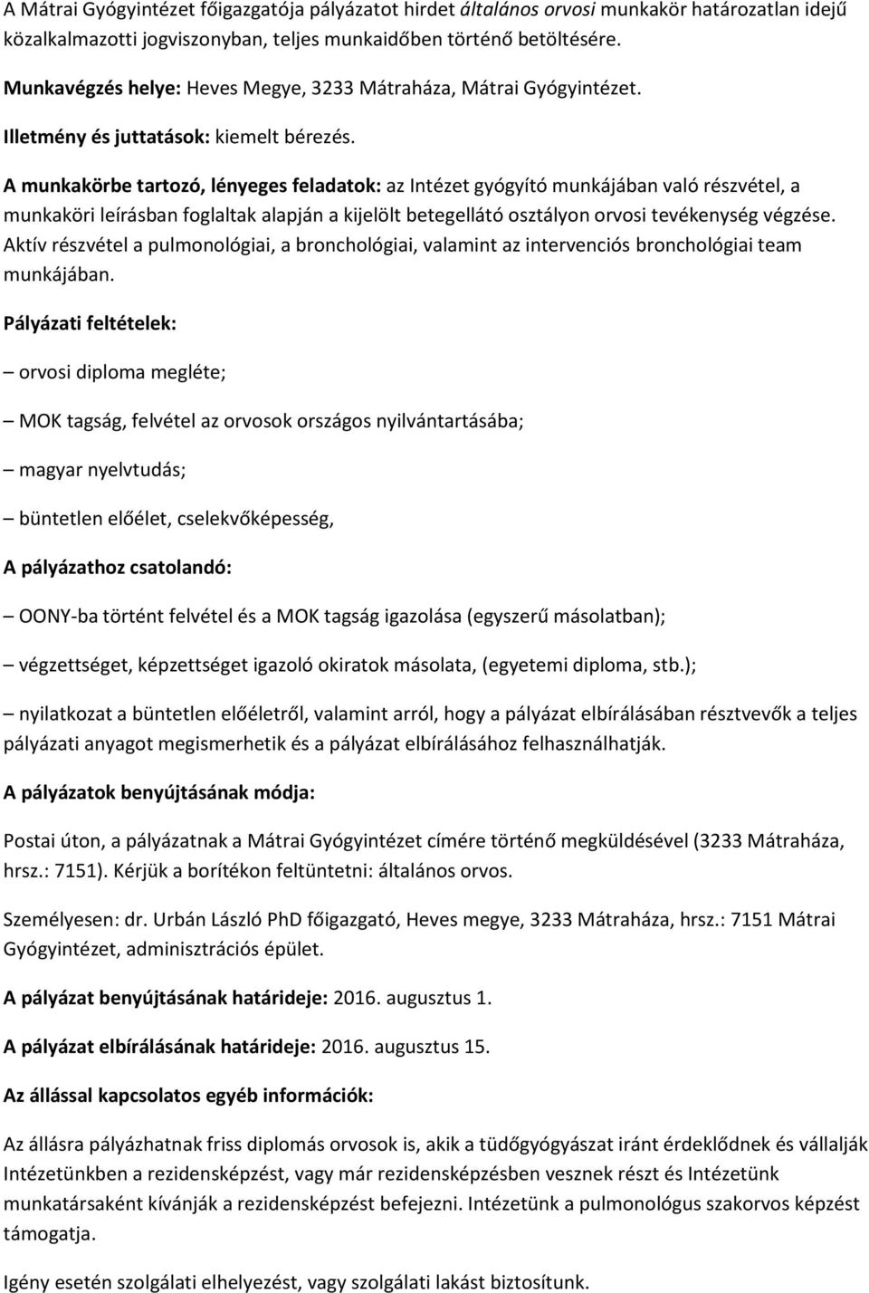 A munkakörbe tartozó, lényeges feladatok: az Intézet gyógyító munkájában való részvétel, a munkaköri leírásban foglaltak alapján a kijelölt betegellátó osztályon orvosi tevékenység végzése.