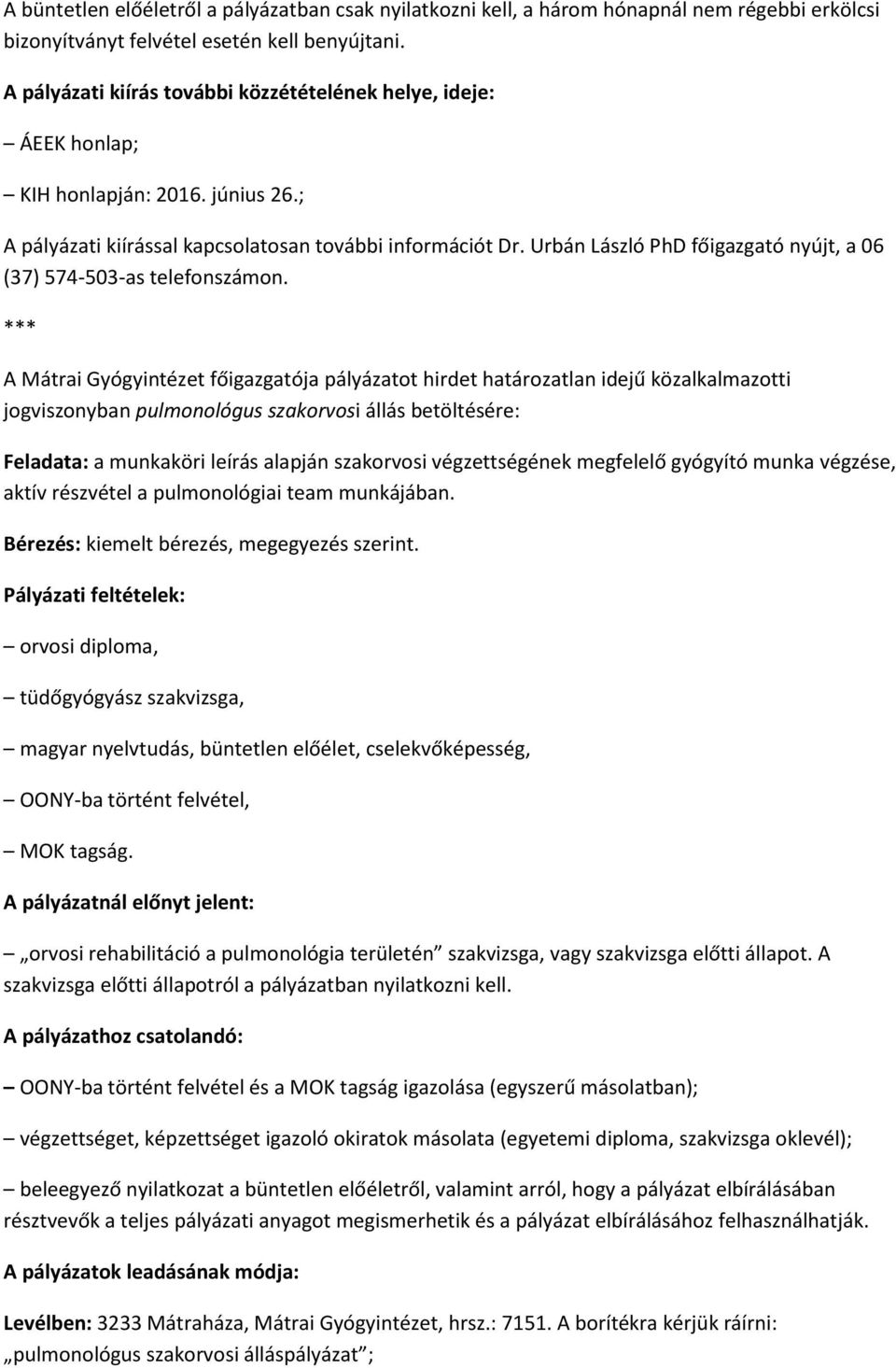 Urbán László PhD főigazgató nyújt, a 06 (37) 574-503-as telefonszámon.