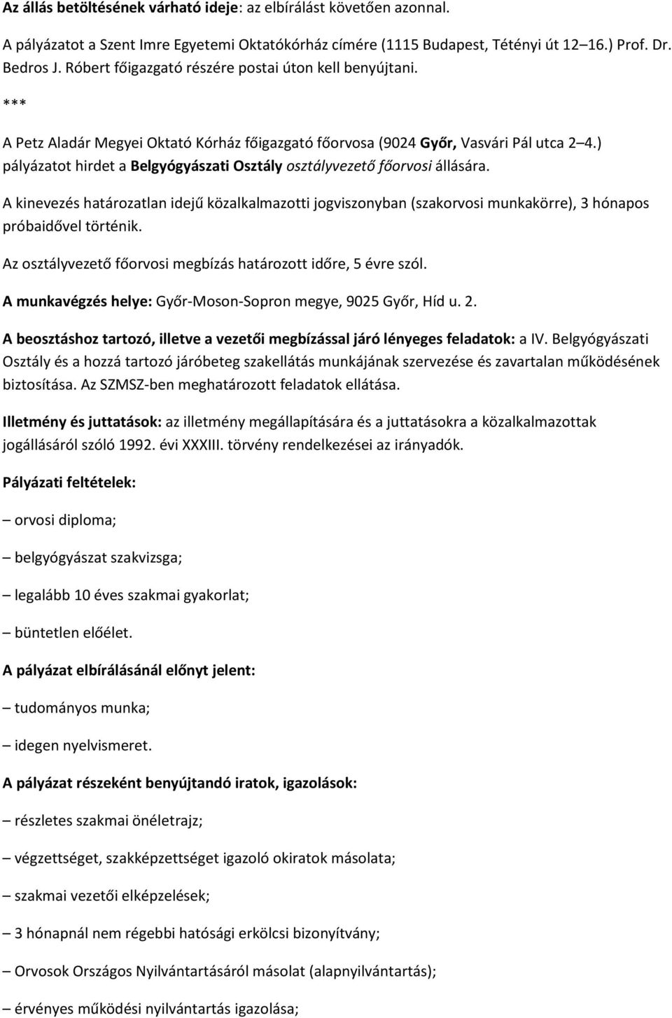 ) pályázatot hirdet a Belgyógyászati Osztály osztályvezető főorvosi állására. A kinevezés határozatlan idejű közalkalmazotti jogviszonyban (szakorvosi munkakörre), 3 hónapos próbaidővel történik.