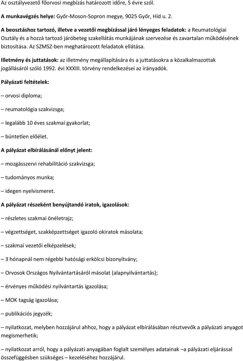 biztosítása. Az SZMSZ-ben meghatározott feladatok ellátása. Illetmény és juttatások: az illetmény megállapítására és a juttatásokra a közalkalmazottak jogállásáról szóló 1992. évi XXXIII.