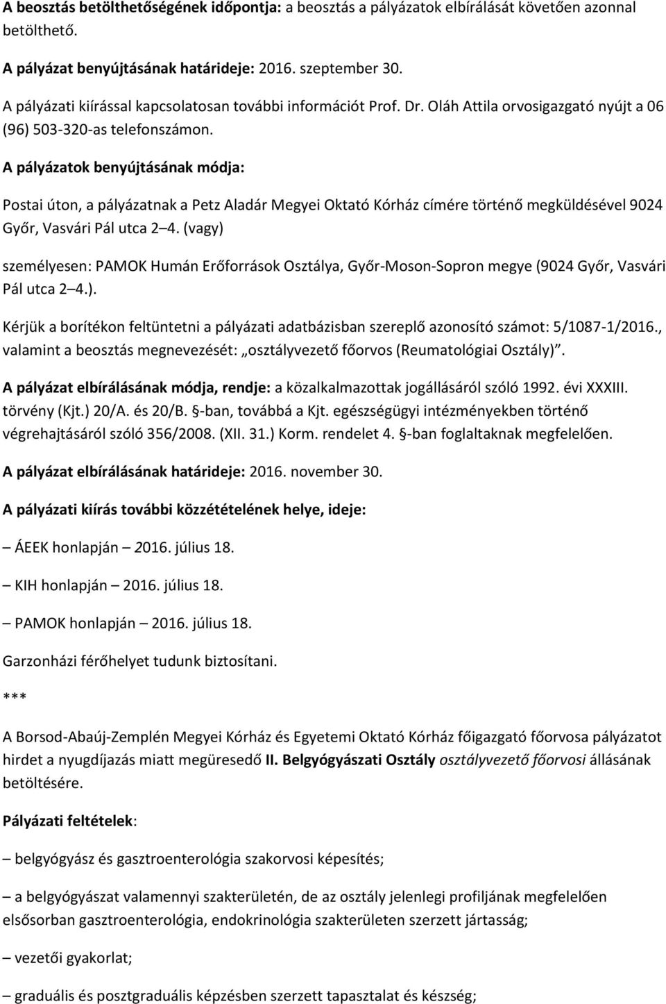 A pályázatok benyújtásának módja: Postai úton, a pályázatnak a Petz Aladár Megyei Oktató Kórház címére történő megküldésével 9024 Győr, Vasvári Pál utca 2 4.