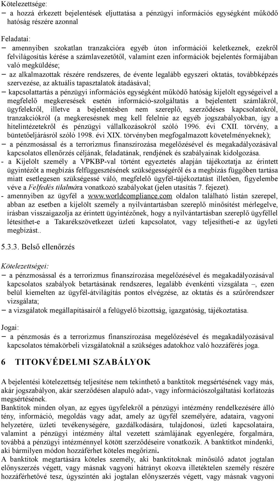 oktatás, továbbképzés szervezése, az aktuális tapasztalatok átadásával; kapcsolattartás a pénzügyi információs egységként működő hatóság kijelölt egységeivel a megfelelő megkeresések esetén