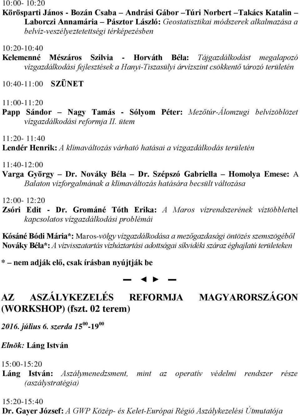 SZÜNET 11:00-11:20 Papp Sándor Nagy Tamás - Sólyom Péter: Mezőtúr-Álomzugi belvízöblözet vízgazdálkodási reformja II.