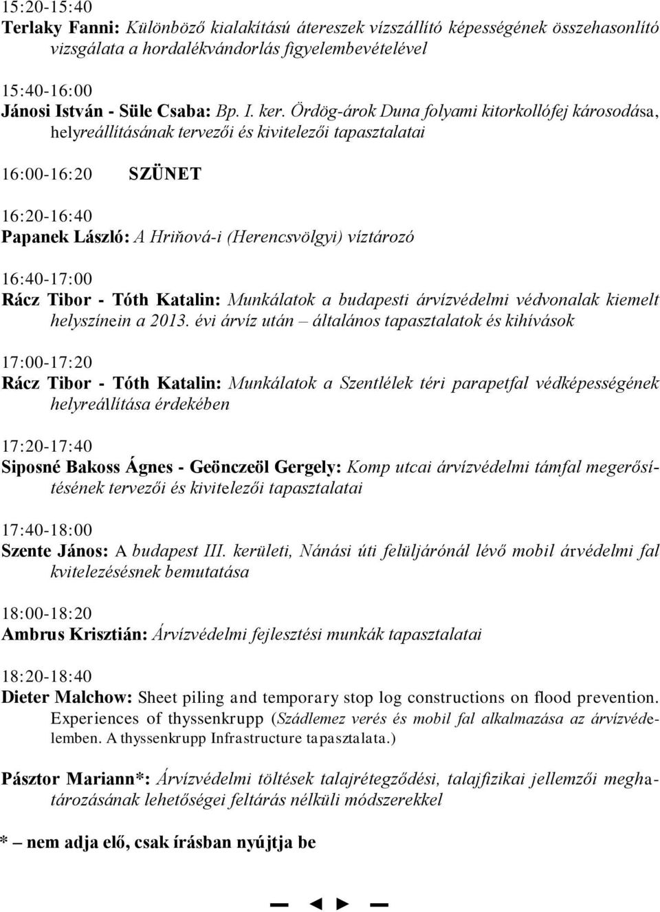 16:40-17:00 Rácz Tibor - Tóth Katalin: Munkálatok a budapesti árvízvédelmi védvonalak kiemelt helyszínein a 2013.