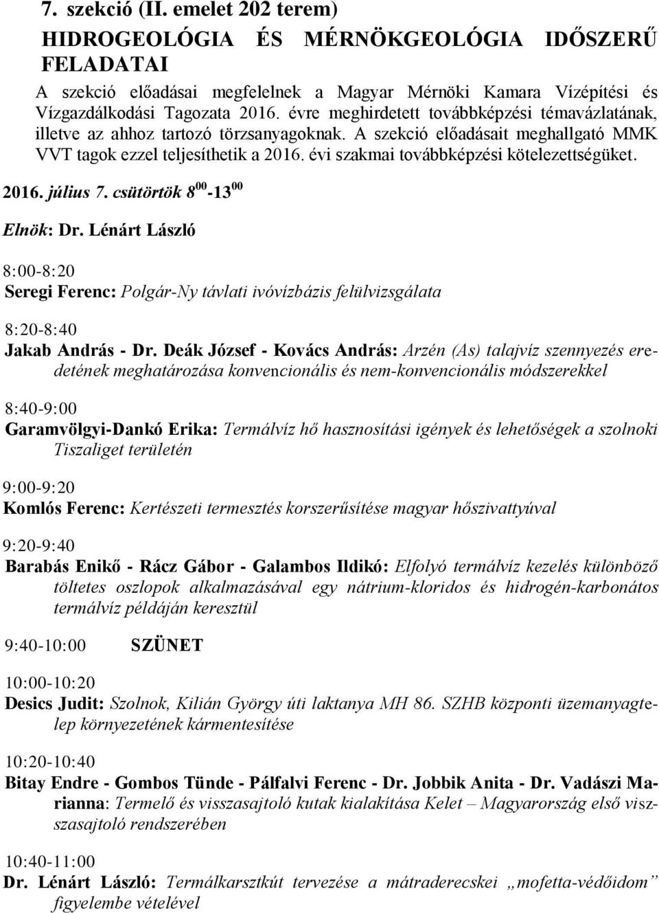 évi szakmai továbbképzési kötelezettségüket. 2016. július 7. csütörtök 8 00-13 00 Elnök: Dr.