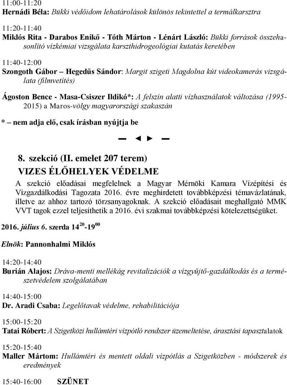 Ildikó*: A felszín alatti vízhasználatok változása (1995-2015) a Maros-völgy magyarországi szakaszán * nem adja elő, csak írásban nyújtja be 8. szekció (II.