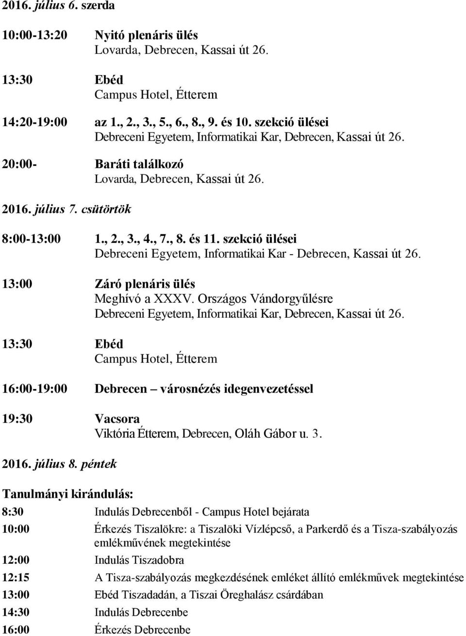 szekció ülései Debreceni Egyetem, Informatikai Kar - Debrecen, Kassai út 26. 13:00 Záró plenáris ülés Meghívó a XXXV.