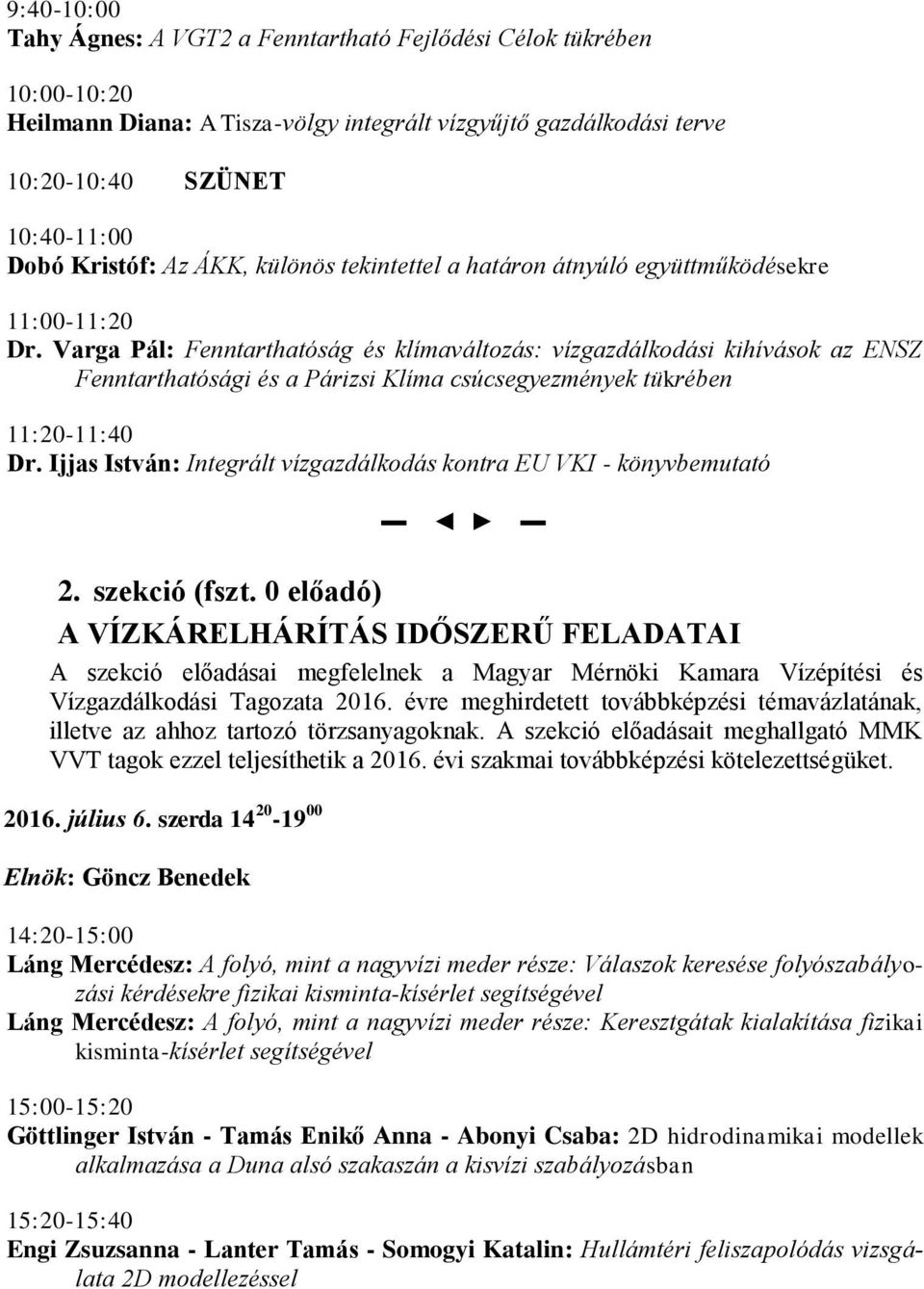 Varga Pál: Fenntarthatóság és klímaváltozás: vízgazdálkodási kihívások az ENSZ Fenntarthatósági és a Párizsi Klíma csúcsegyezmények tükrében 11:20-11:40 Dr.