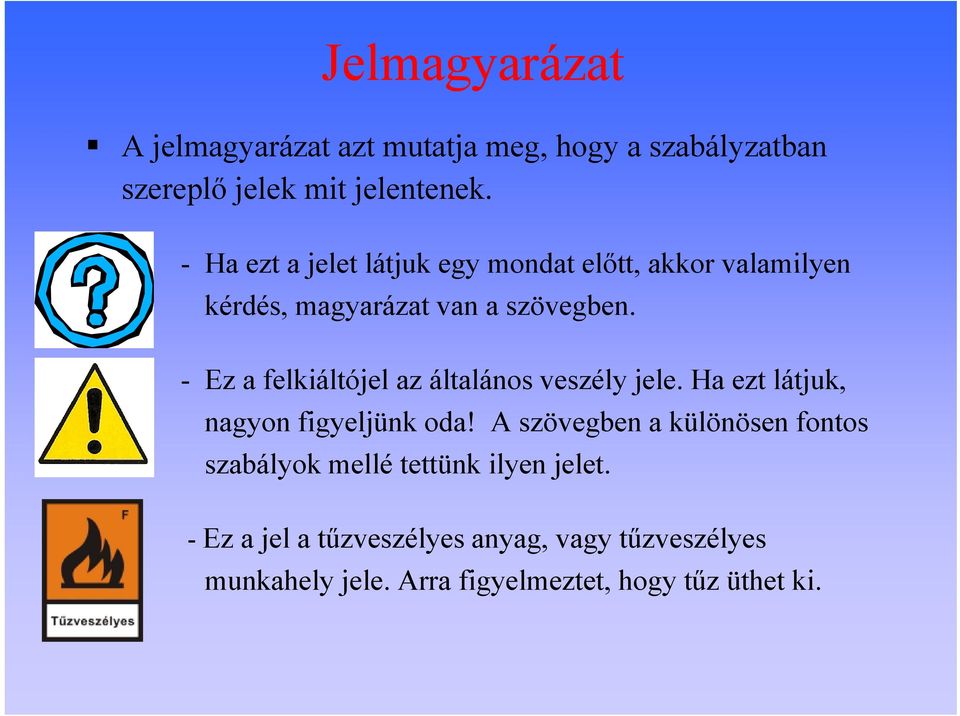 - Ez a felkiáltójel az általános veszély jele. Ha ezt látjuk, nagyon figyeljünk oda!