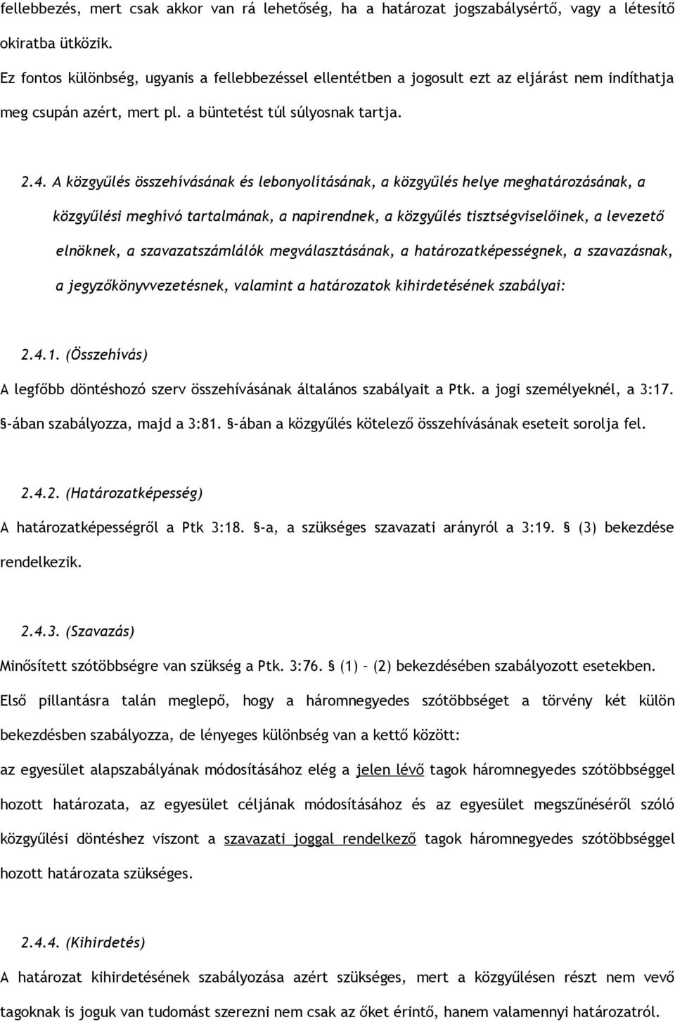 A közgyűlés összehívásának és lebonyolításának, a közgyűlés helye meghatározásának, a közgyűlési meghívó tartalmának, a napirendnek, a közgyűlés tisztségviselőinek, a levezető elnöknek, a