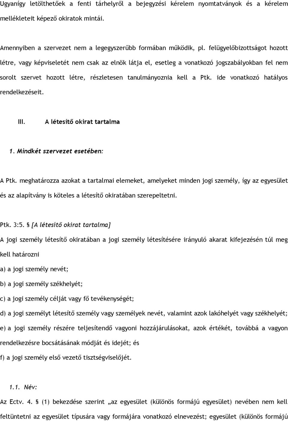 ide vonatkozó hatályos rendelkezéseit. III. A létesítő okirat tartalma 1. Mindkét szervezet esetében: A Ptk.