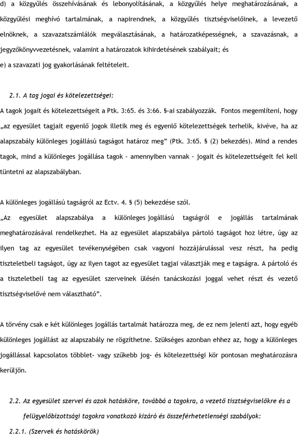 2.1. A tag jogai és kötelezettségei: A tagok jogait és kötelezettségeit a Ptk. 3:65. és 3:66. -ai szabályozzák.