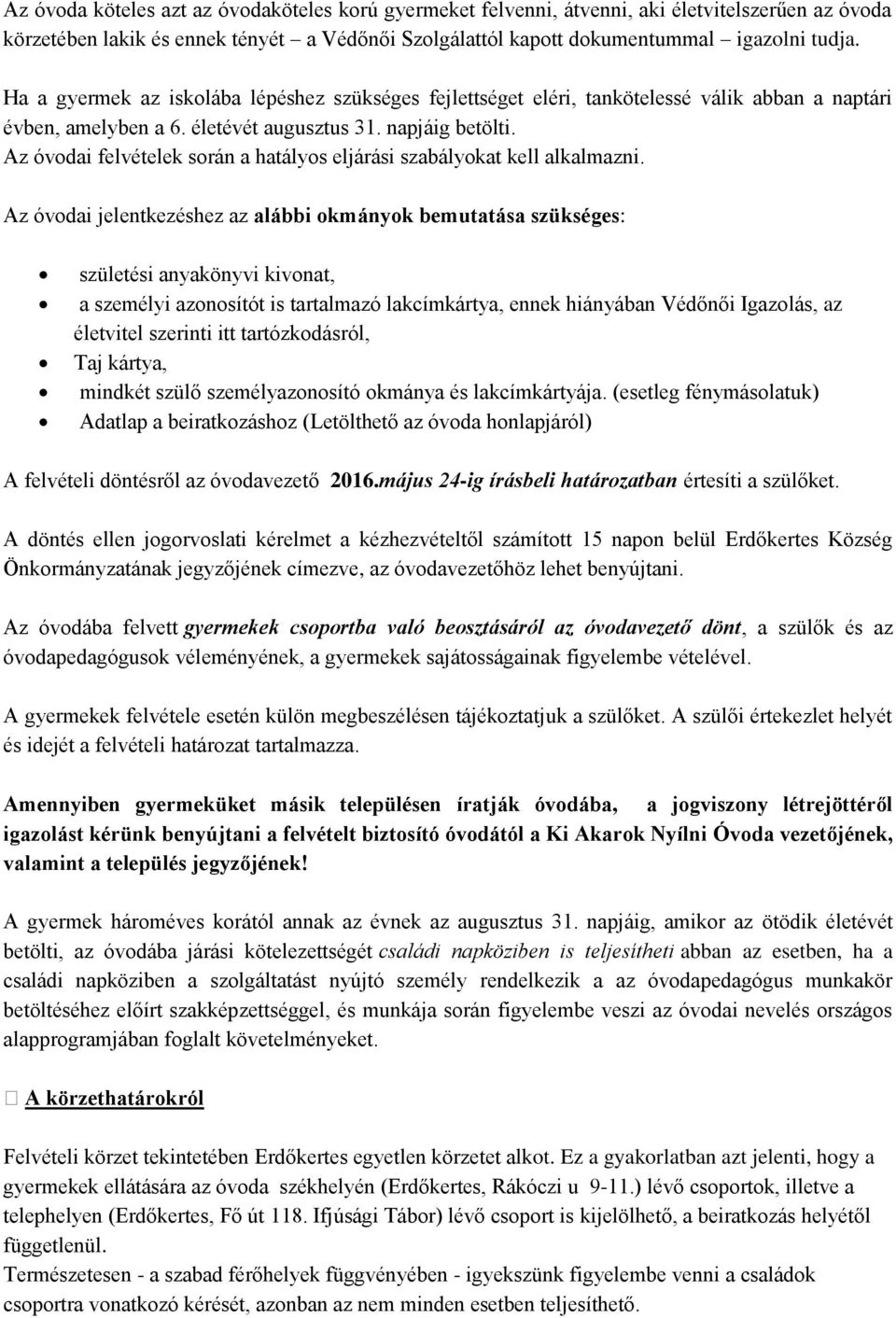 Az óvodai felvételek során a hatályos eljárási szabályokat kell alkalmazni.